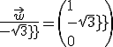 \frac{\vec{w}}{-sqrt3}=\(1\\-sqrt3\\0\)